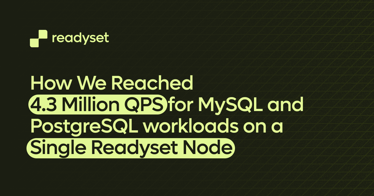 How We Reached 4.3 Million QPS for MySQL and PostgreSQL workloads on a Single Readyset Node